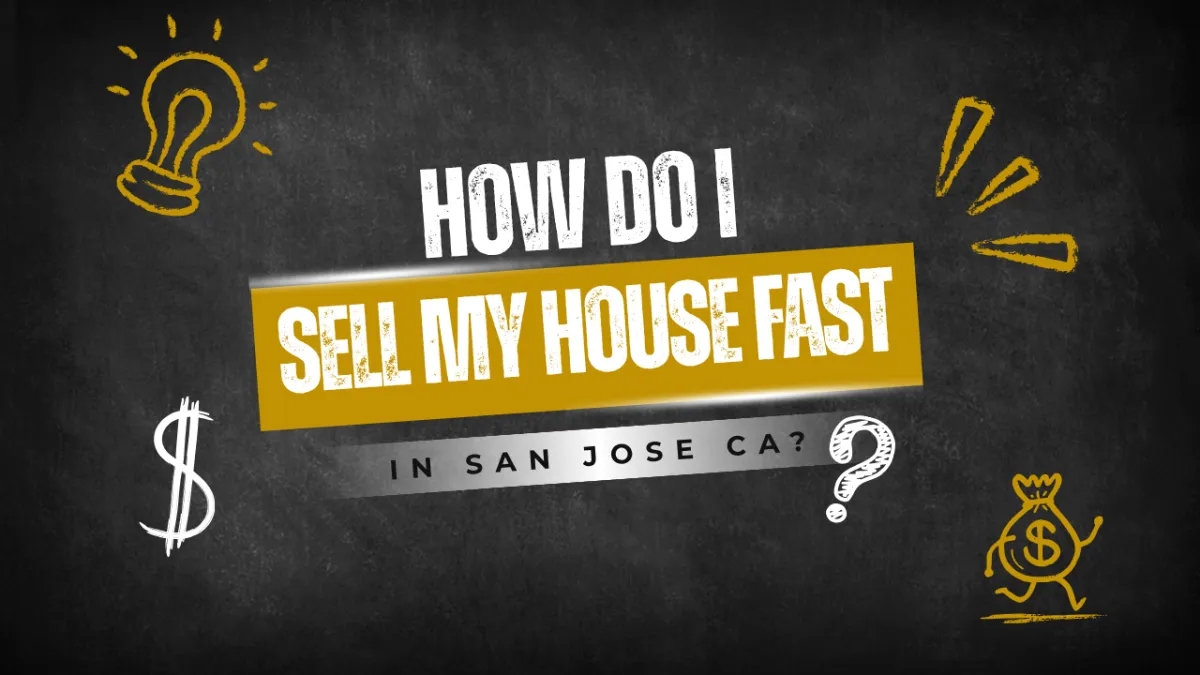 How Do I Sell My House Fast in San Jose CA?
