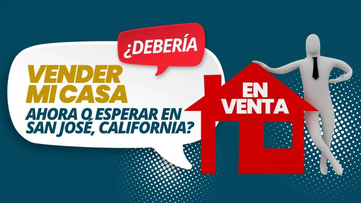 ¿Debería vender mi casa ahora o esperar en San José, California?