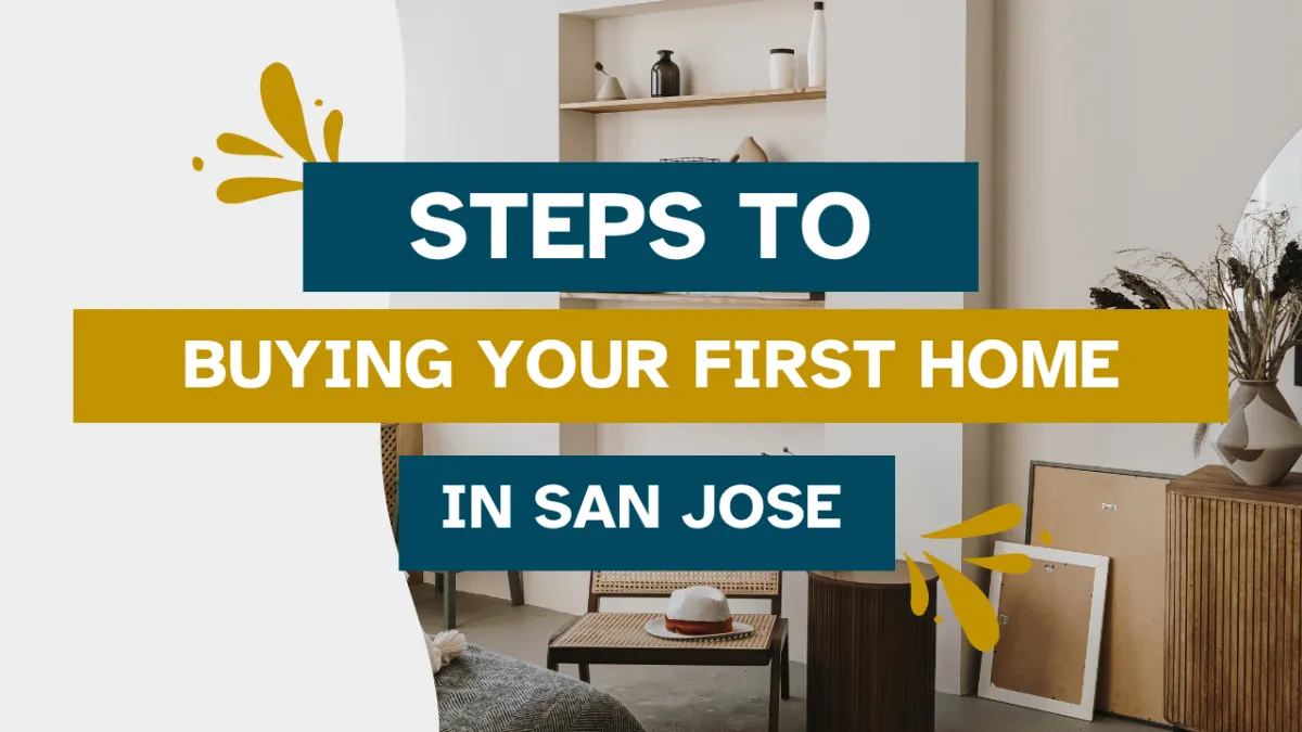 Steps to Buying Your First Home in San Jose