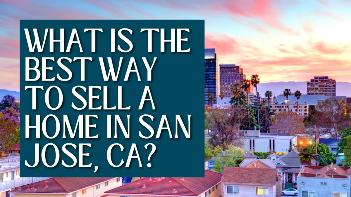 What Is the Best Way to Sell a Home in San Jose, CA?