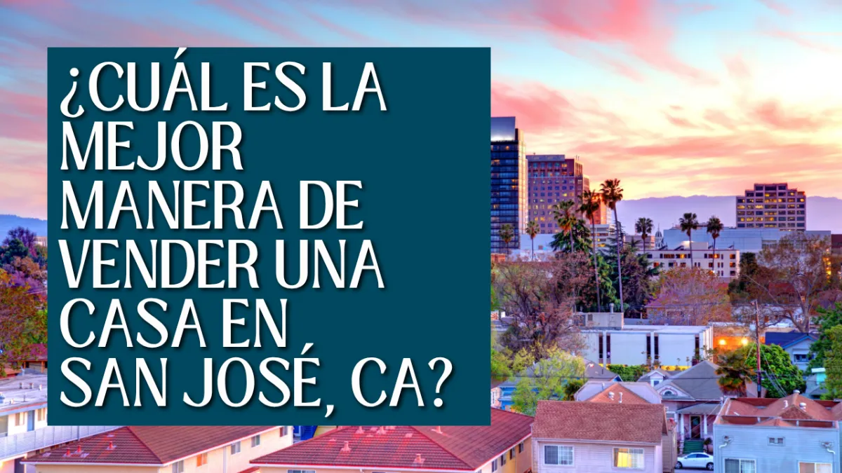 ¿Cuál es la mejor manera de vender una casa en San José, CA?