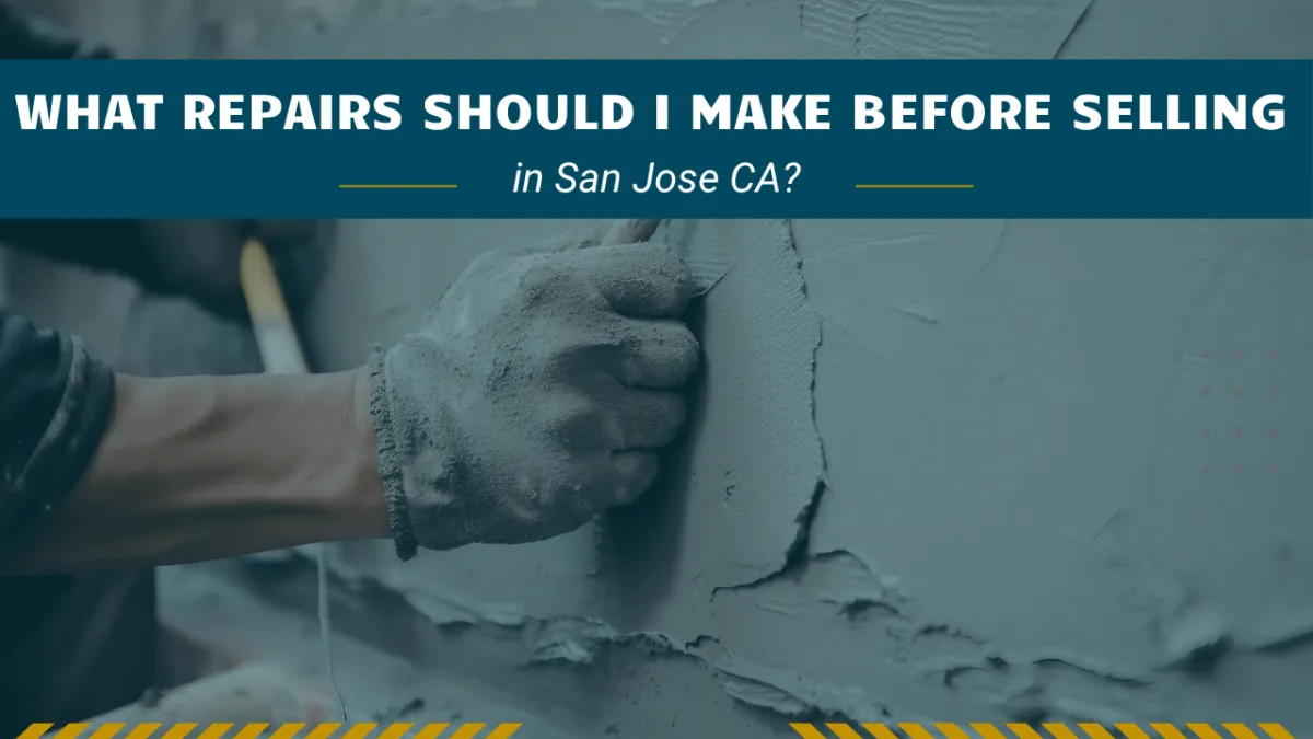What Repairs Should I Make Before Selling in San Jose, CA?