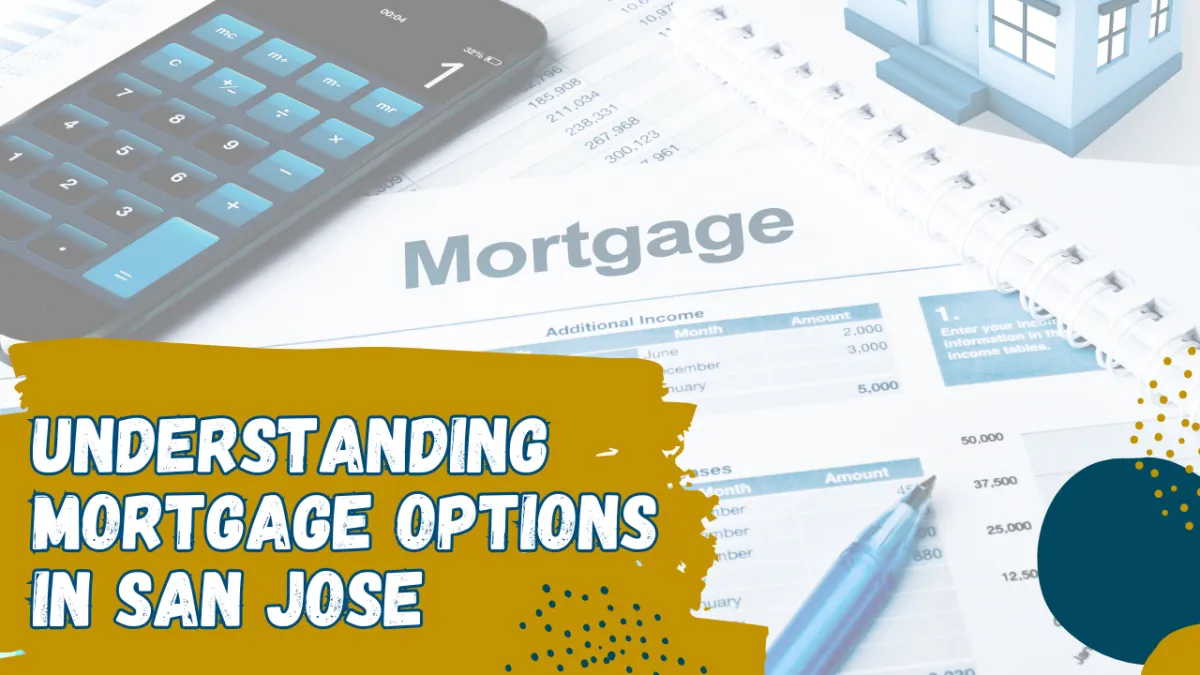 Understanding Mortgage Options in San Jose