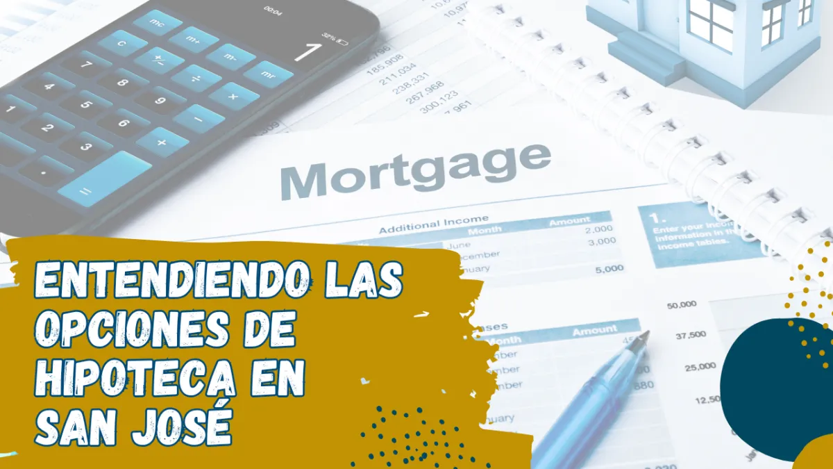 Entendiendo las opciones de hipoteca en San José