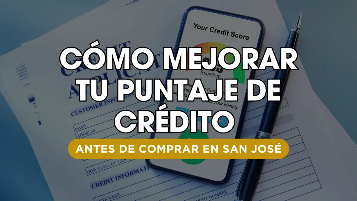 Cómo mejorar tu puntaje de crédito antes de comprar en San José