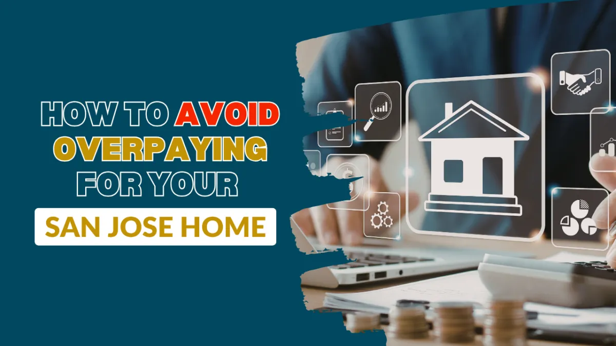 How to Avoid Overpaying for Your San Jose Home