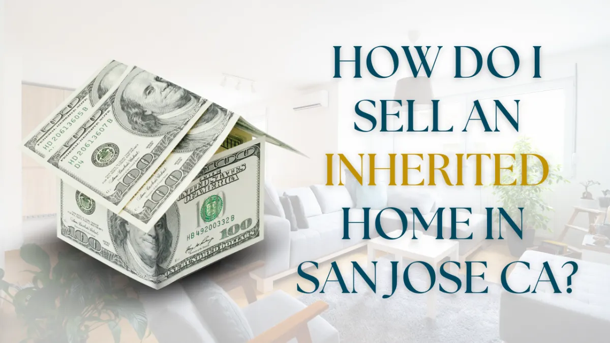 How Do I Sell an Inherited Home in San Jose CA?