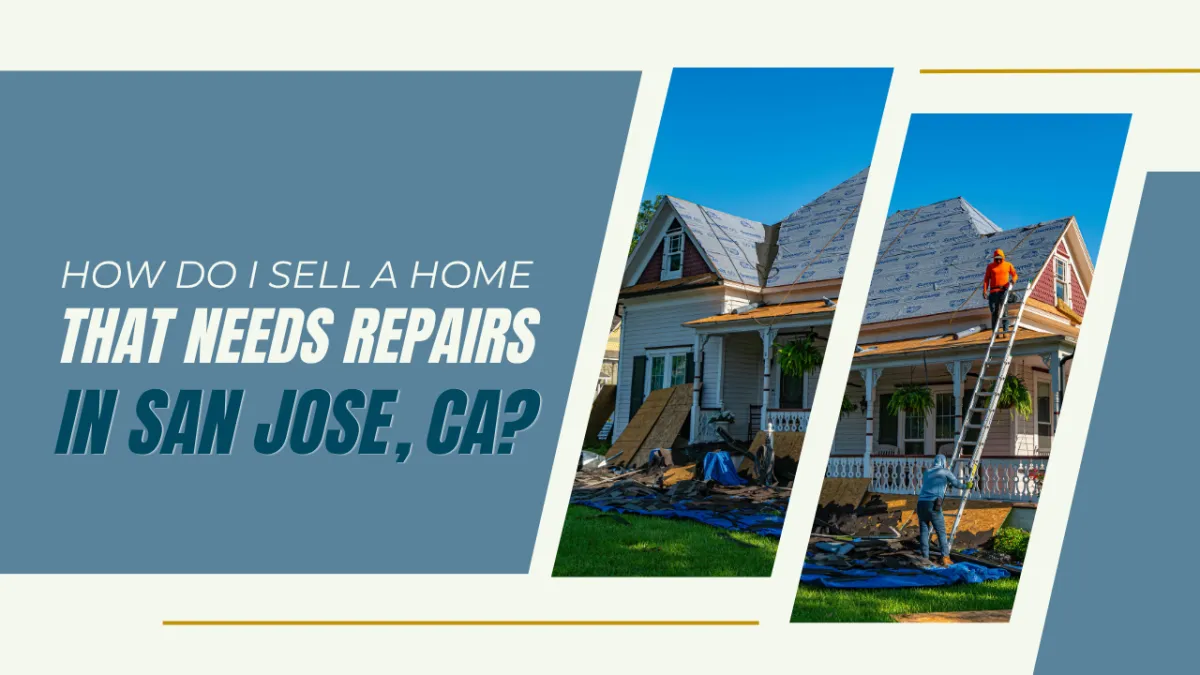 How Do I Sell a Home That Needs Repairs in San Jose CA?