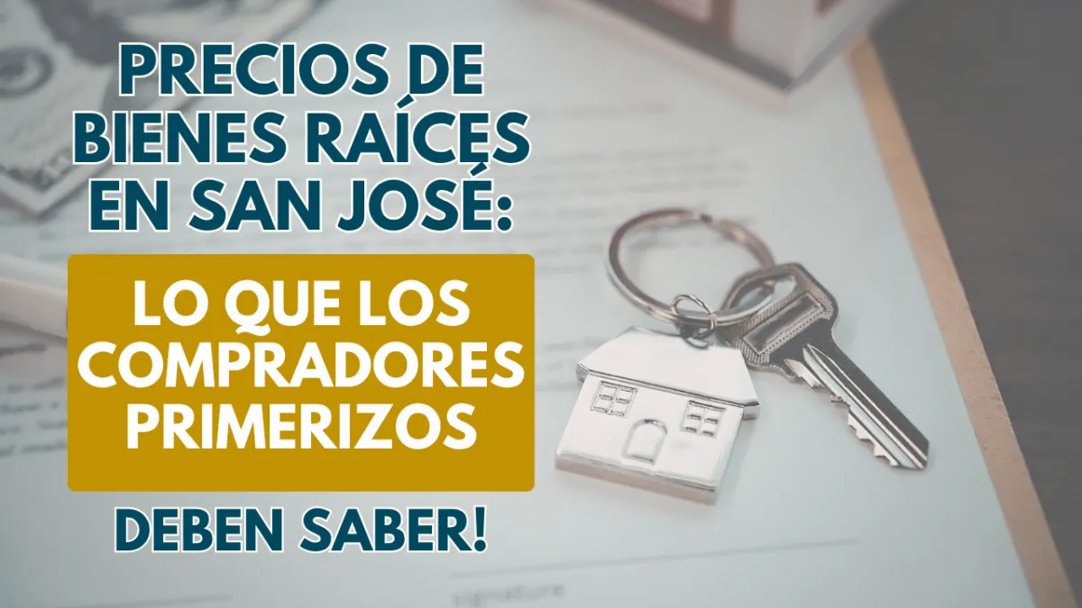 Precios de Bienes Raíces en San José: Lo que los Compradores Primerizos Deben Saber