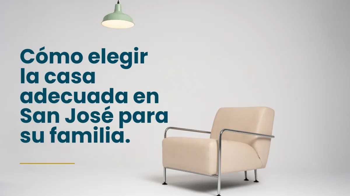 Cómo elegir la casa adecuada en San José para su familia.