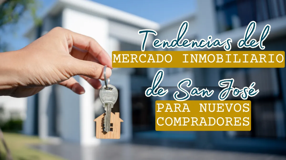 Tendencias del Mercado de Vivienda en San José para Nuevos Compradores