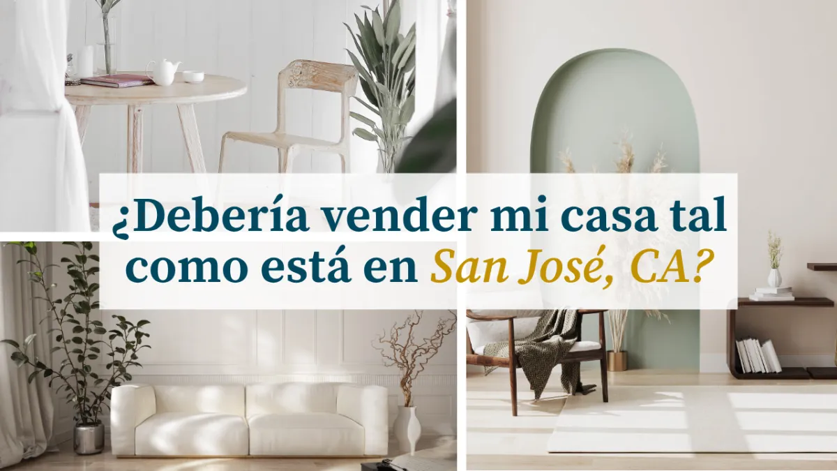 ¿Debería vender mi casa tal como está en San José, CA?