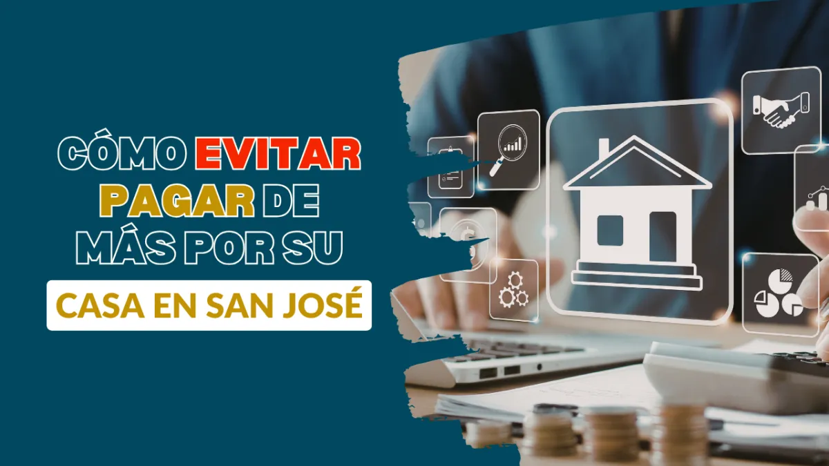Cómo evitar pagar de más por su casa en San José?