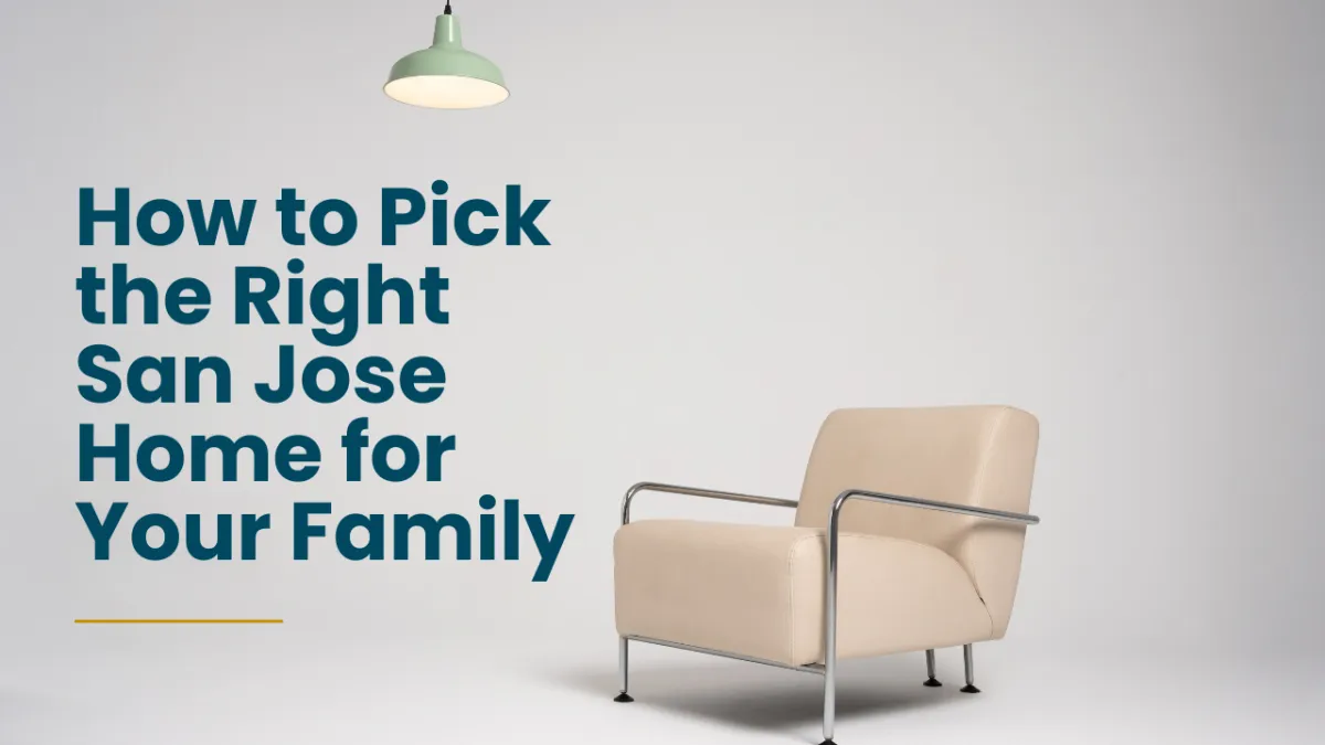 How to Pick the Right San Jose Home for Your Family