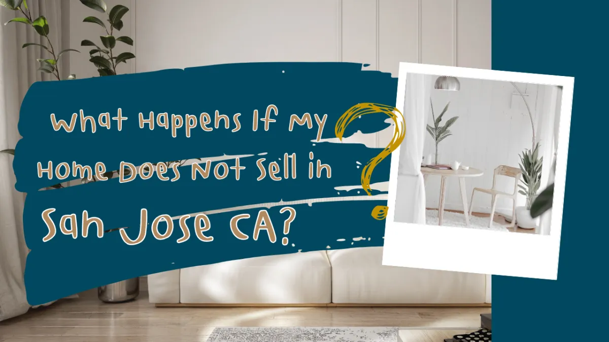 What Happens If My Home Does Not Sell in San Jose, CA?