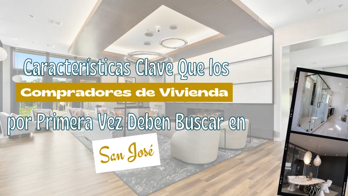 Características Clave Que los Compradores de Vivienda por Primera Vez Deben Buscar en San José
