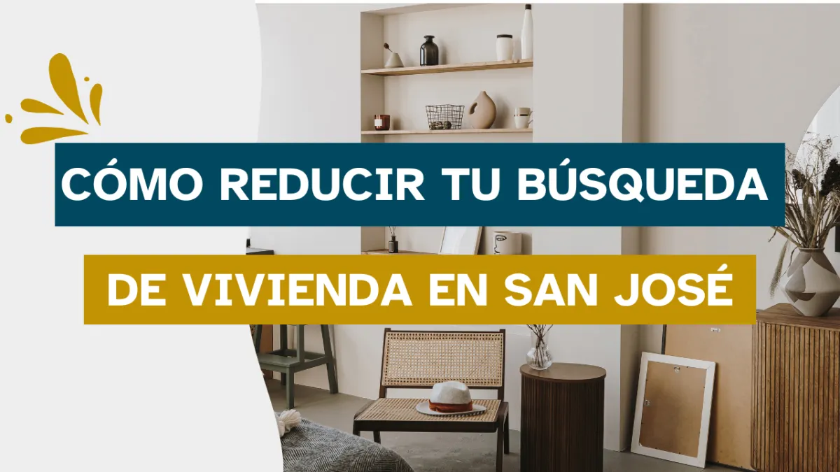 Cómo Reducir Tu Búsqueda de Vivienda en San José