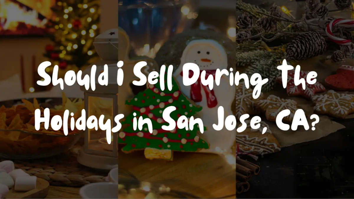 Should I Sell During the Holidays in San Jose, CA?