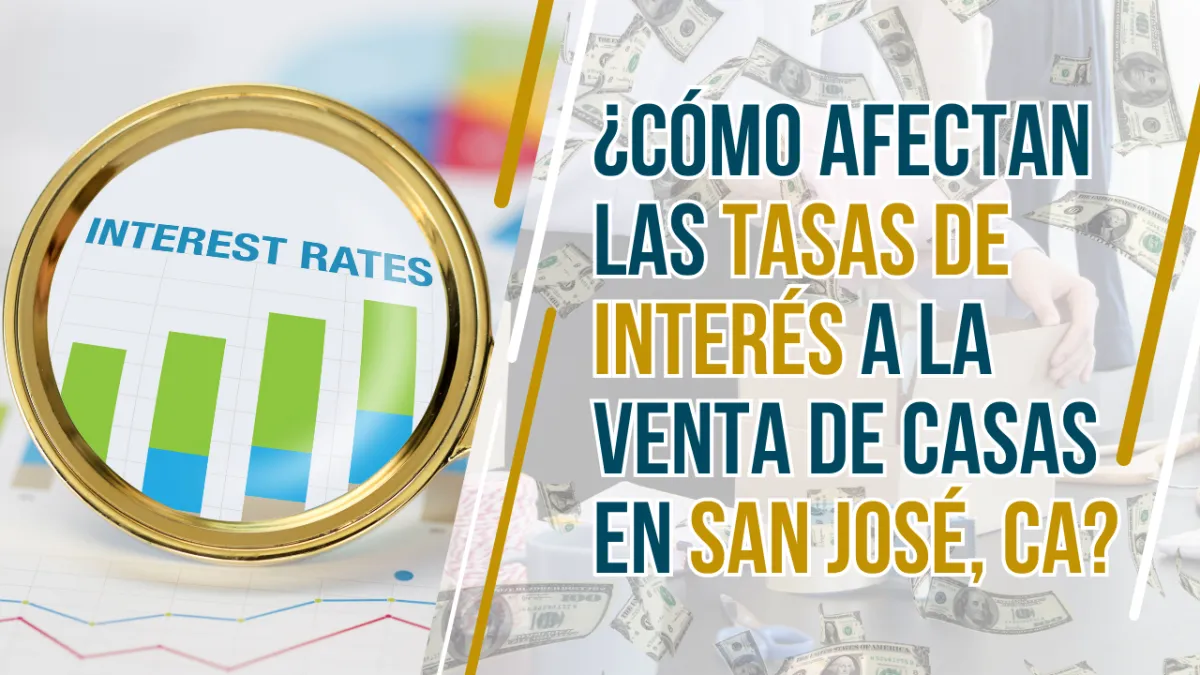 ¿Cómo Afectan las Tasas de Interés a la Venta de Casas en San José, CA?