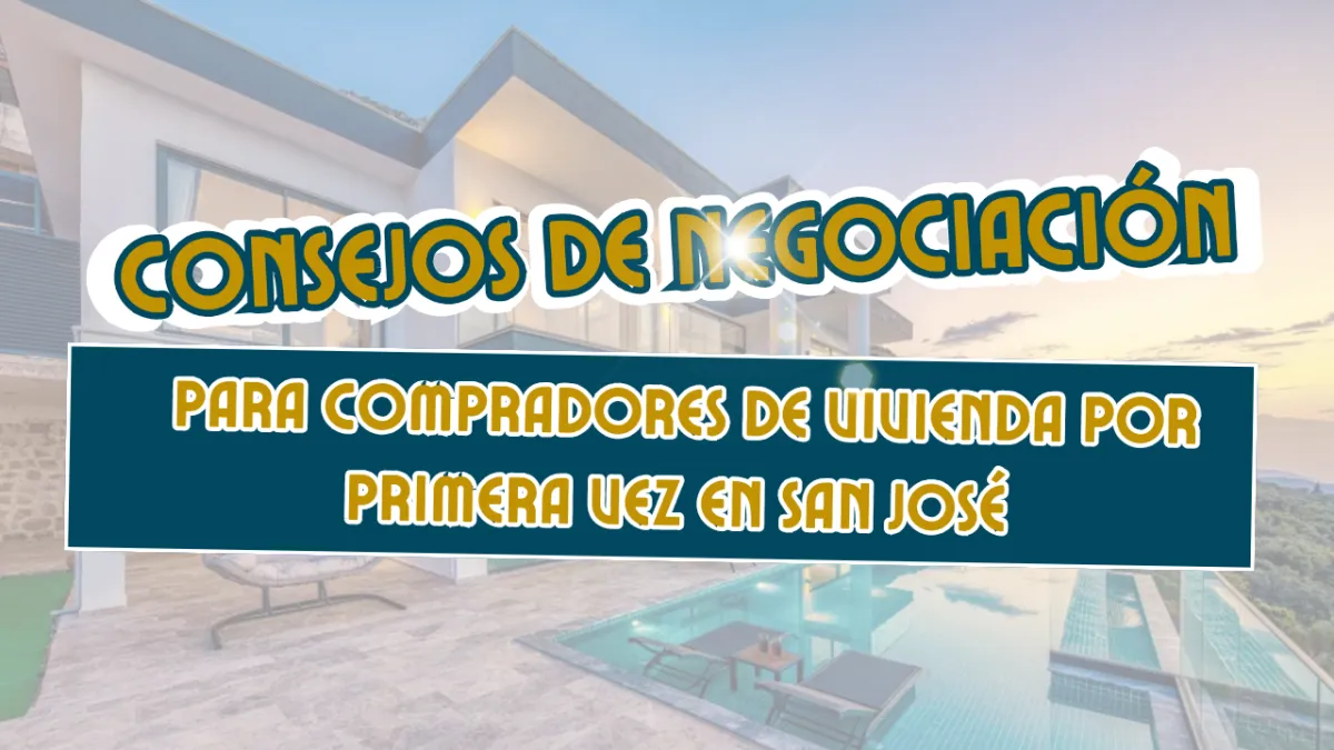 Consejos de Negociación para Compradores de Vivienda por Primera Vez en San José