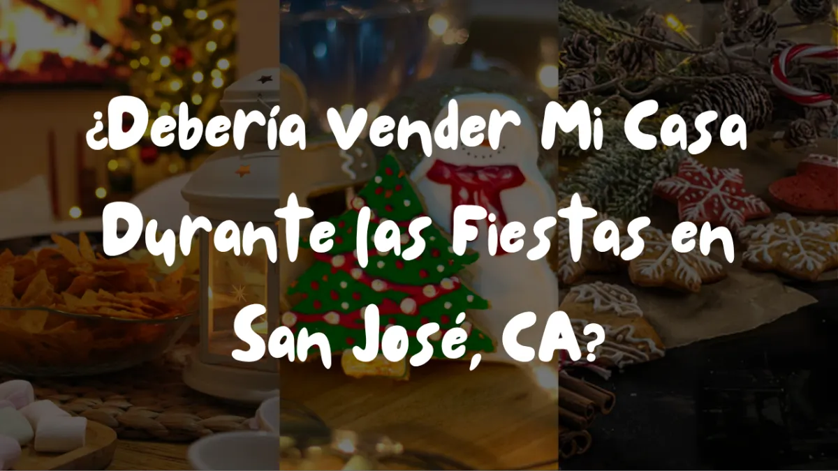 ¿Debería Vender Mi Casa Durante las Fiestas en San José, CA?