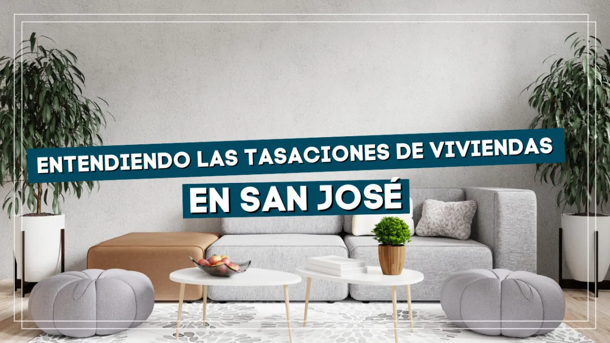 Entendiendo las Tasaciones de Viviendas en San José