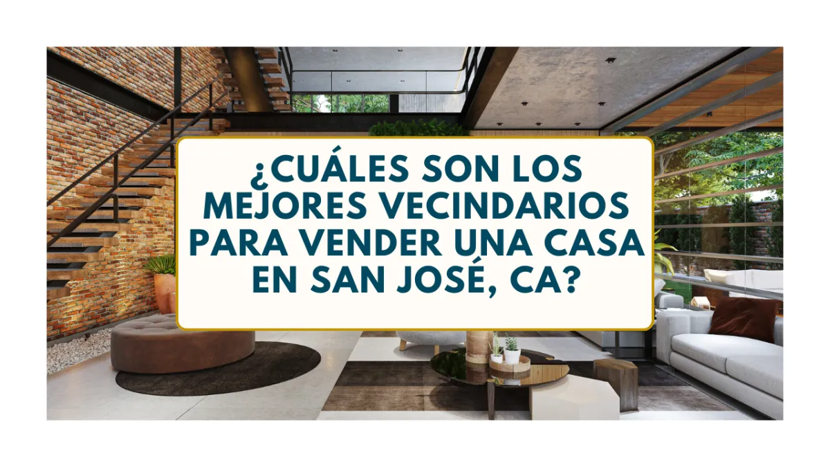 ¿Cuáles Son los Mejores Vecindarios para Vender una Casa en San José, CA?