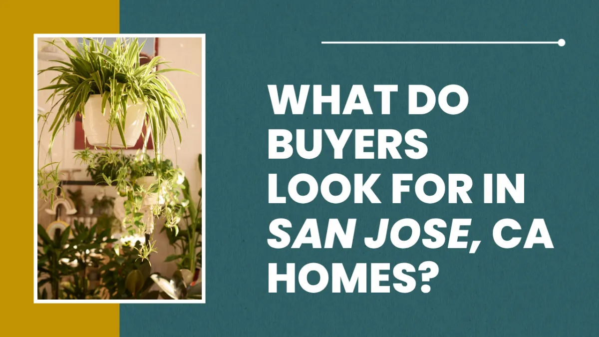 What Do Buyers Look for in San Jose, CA Homes?
