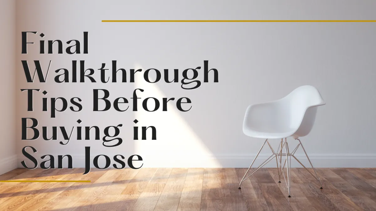 Final Walkthrough Tips Before Buying in San Jose