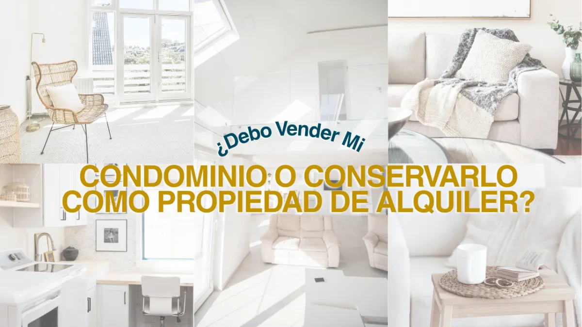 ¿Debo Vender Mi Condominio o Conservarlo Como Propiedad de Alquiler?