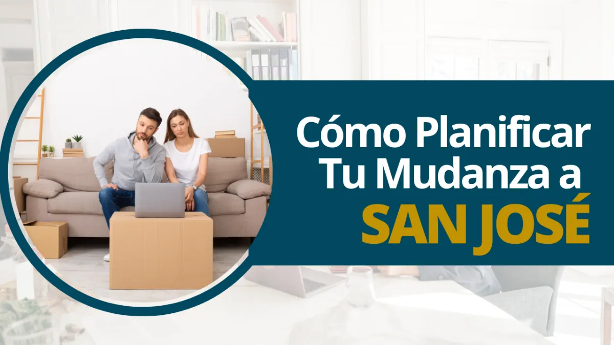 Cómo Planificar Tu Mudanza a San José