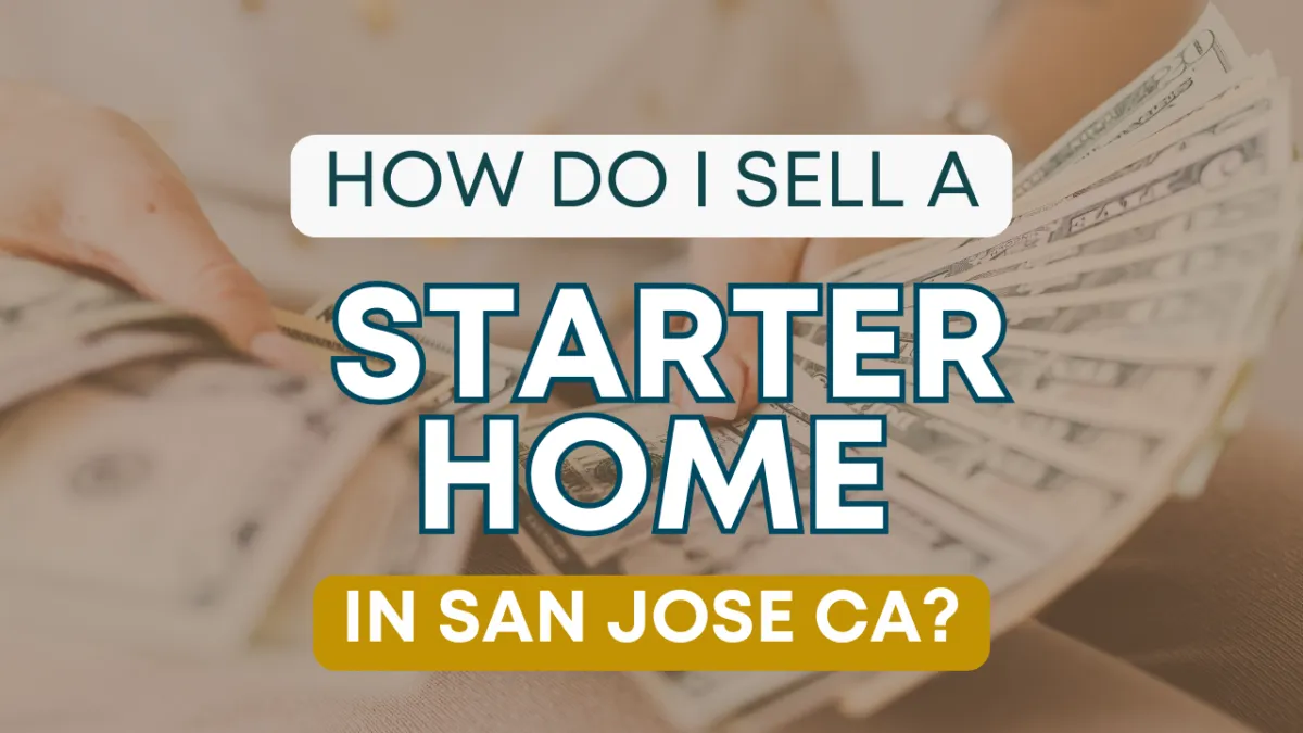 How Do I Sell a Starter Home in San Jose, CA?