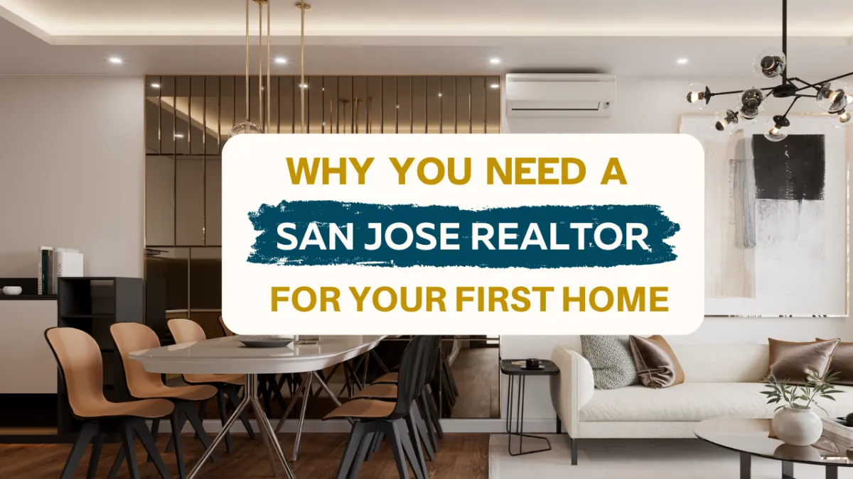 Why You Need a San Jose Realtor for Your First Home?