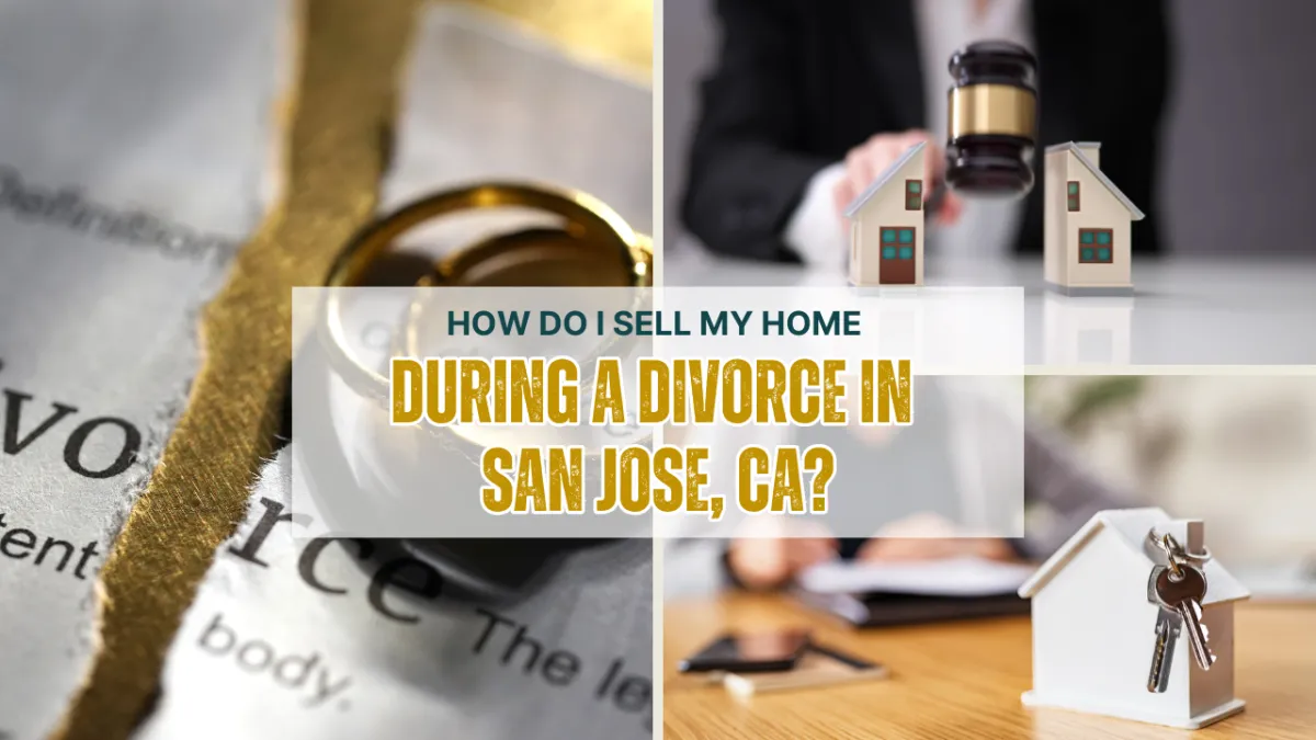 How Do I Sell My Home During a Divorce in San Jose, CA?