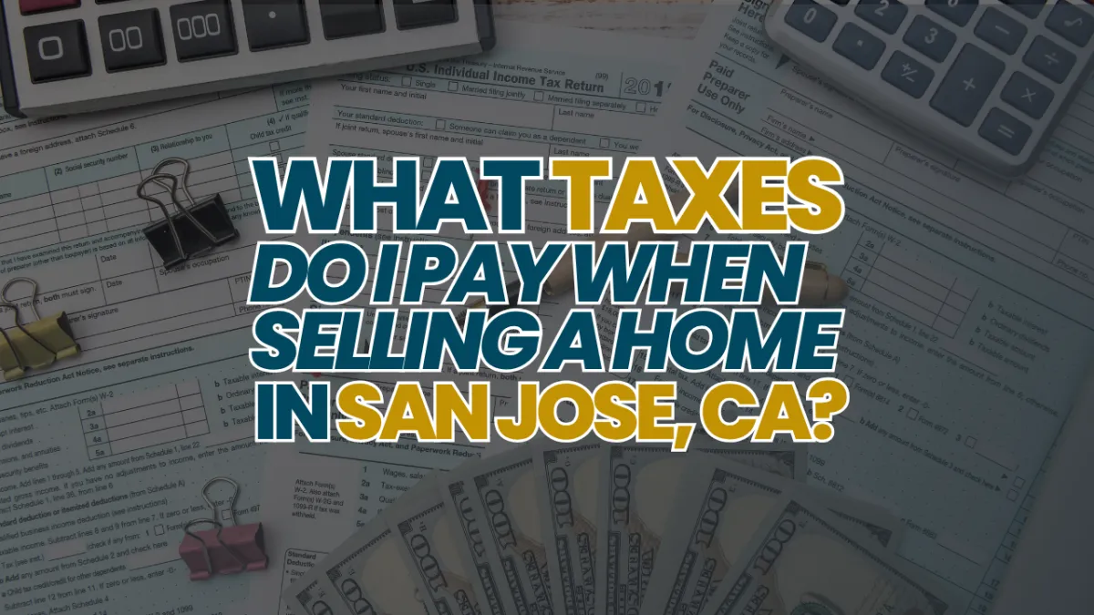 What Taxes Do I Pay When Selling a Home in San Jose, CA?