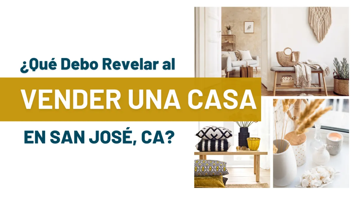 ¿Qué Debo Revelar al Vender una Casa en San José, CA?