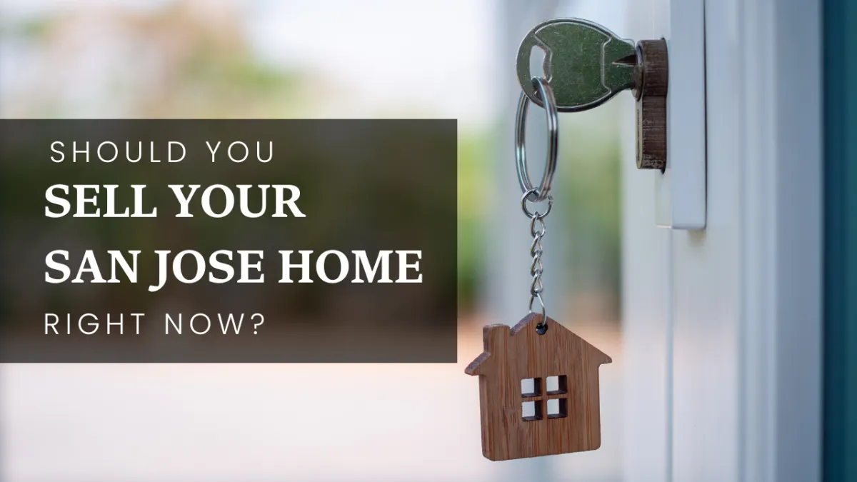 Should You Sell Your San Jose Home Right Now?