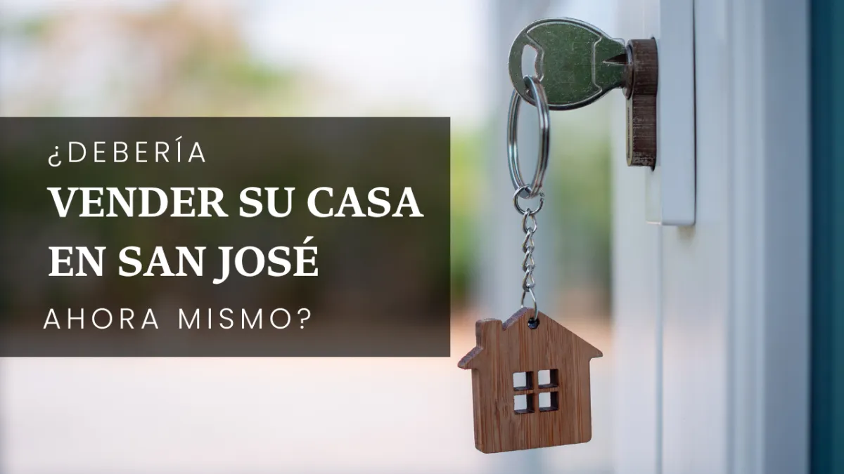 ¿Debería Vender Su Casa en San José Ahora Mismo?