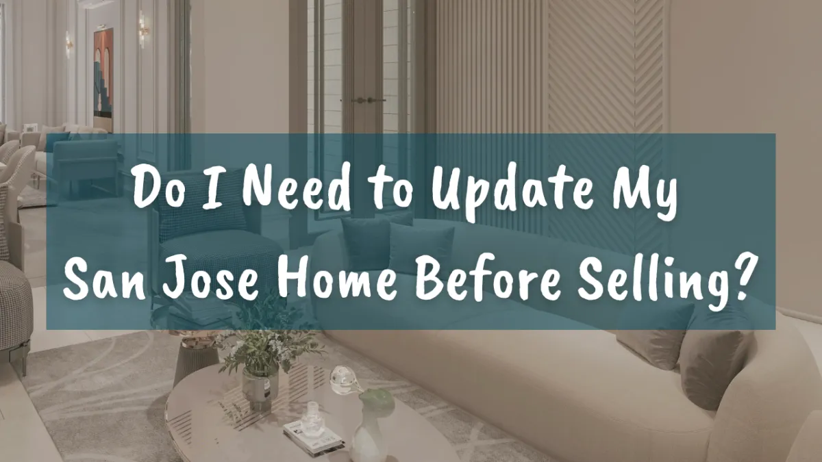 Do I Need to Update My San Jose Home Before Selling?
