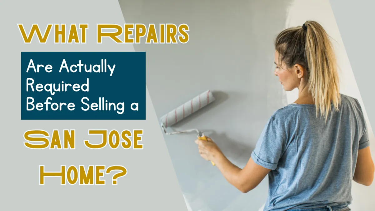 What Repairs Are Actually Required Before Selling a San Jose Home?