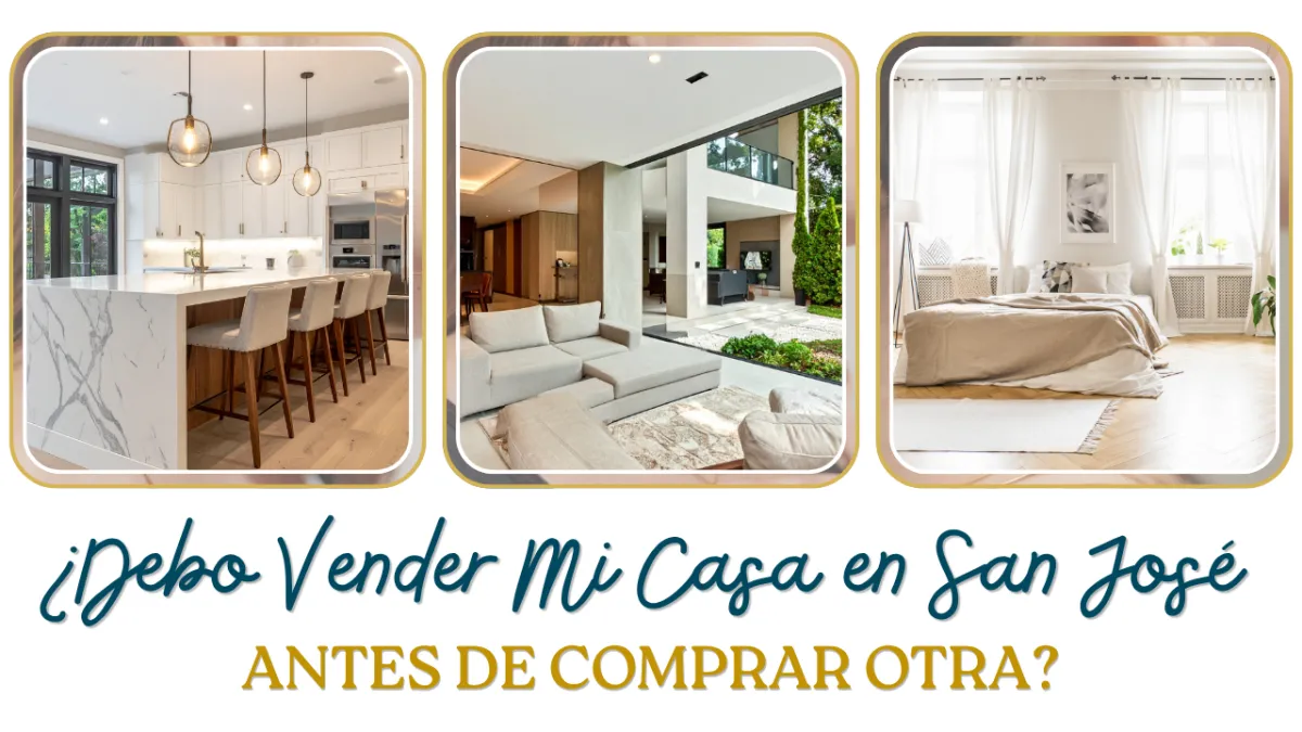 ¿Debo Vender Mi Casa en San José Antes de Comprar Otra?