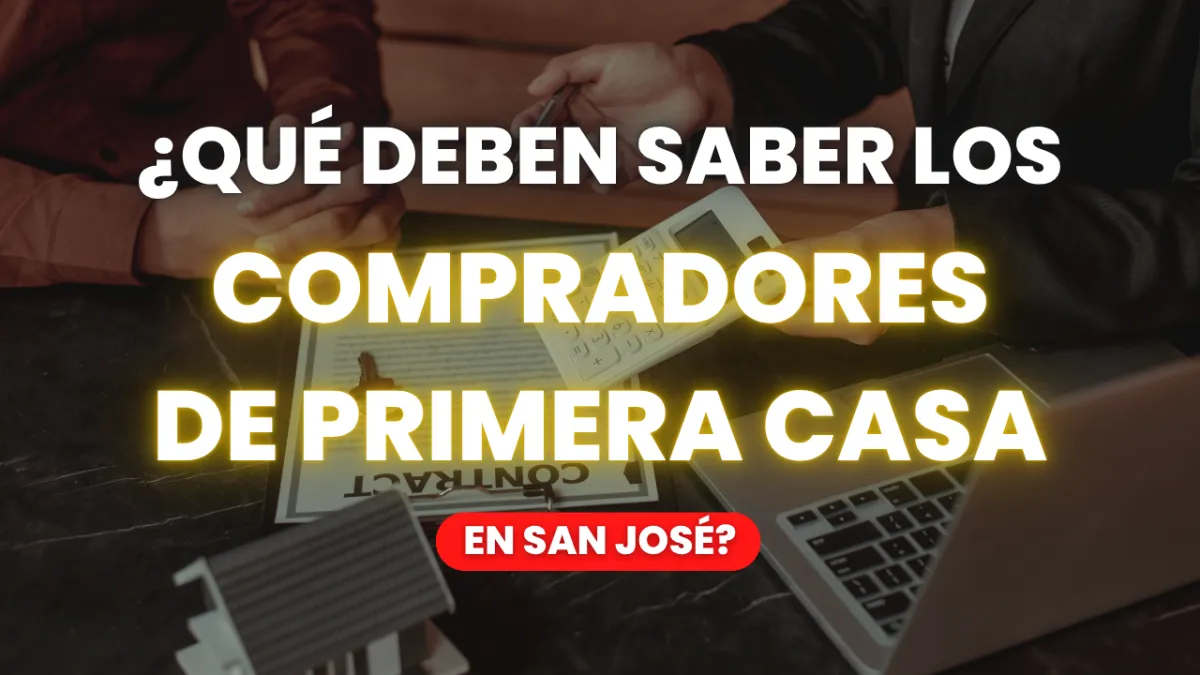¿Qué Deben Saber los Compradores de Primera Casa en San José?