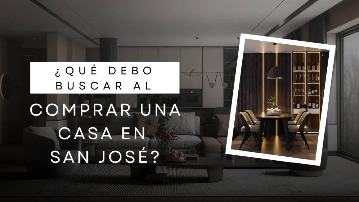 ¿Qué Debo Buscar al Comprar una Casa en San José?