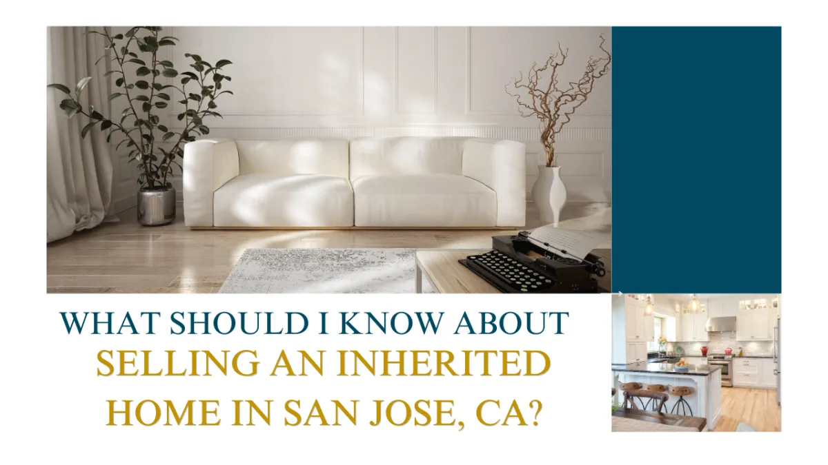 What Should I Know About Selling an Inherited Home in San Jose, CA?