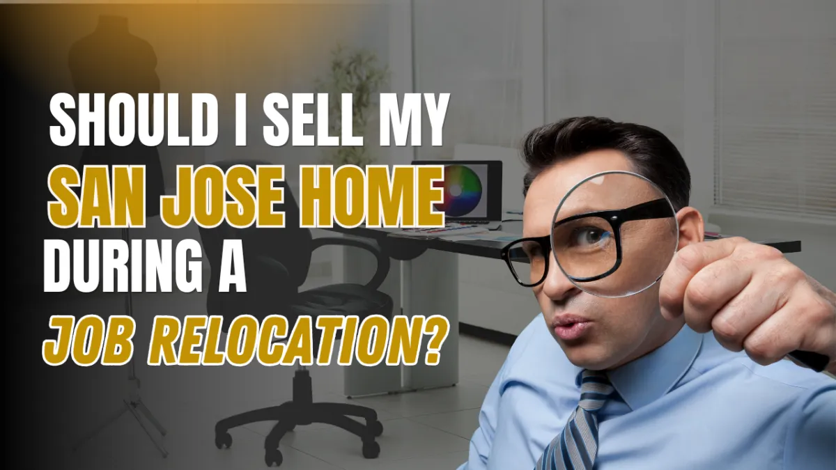 Should I Sell My San Jose Home During a Job Relocation?