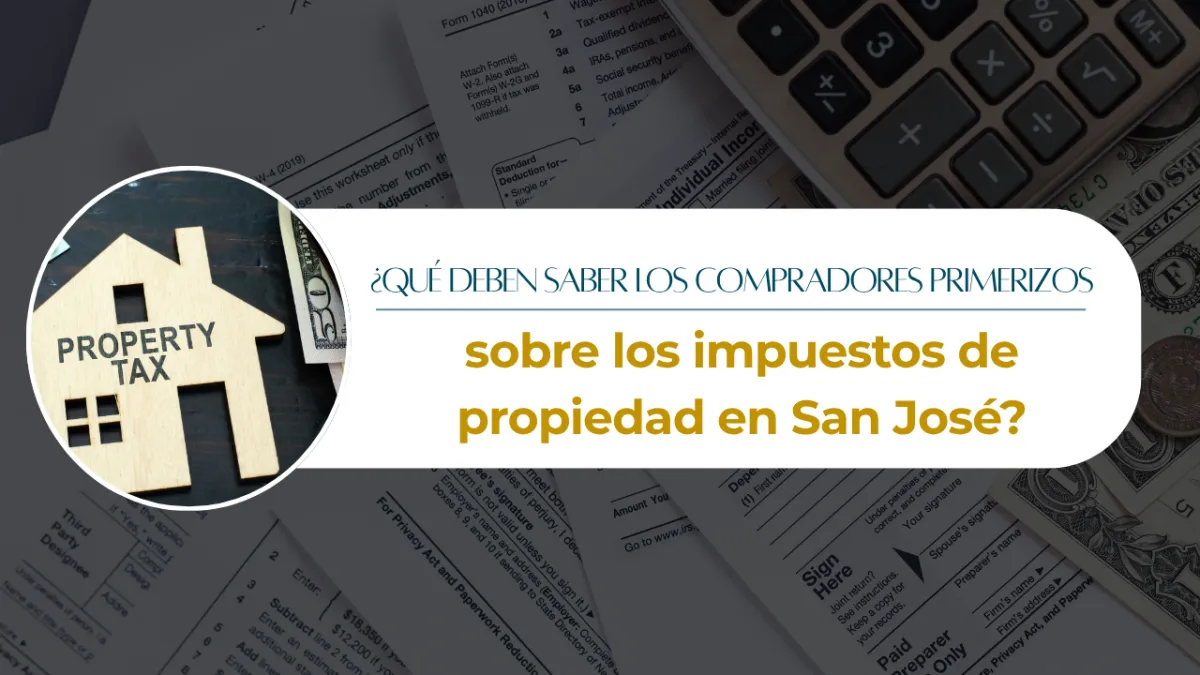 ¿Qué deben saber los compradores primerizos sobre los impuestos de propiedad en San José?