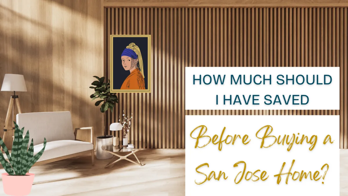 How Much Should I Have Saved Before Buying a San Jose Home?