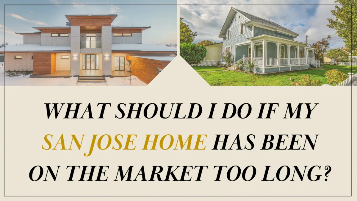 What Should I Do If My San Jose Home Has Been on the Market Too Long?
