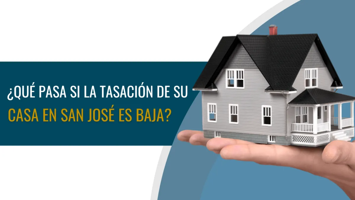 ¿Qué pasa si la tasación de su casa en San José es baja?