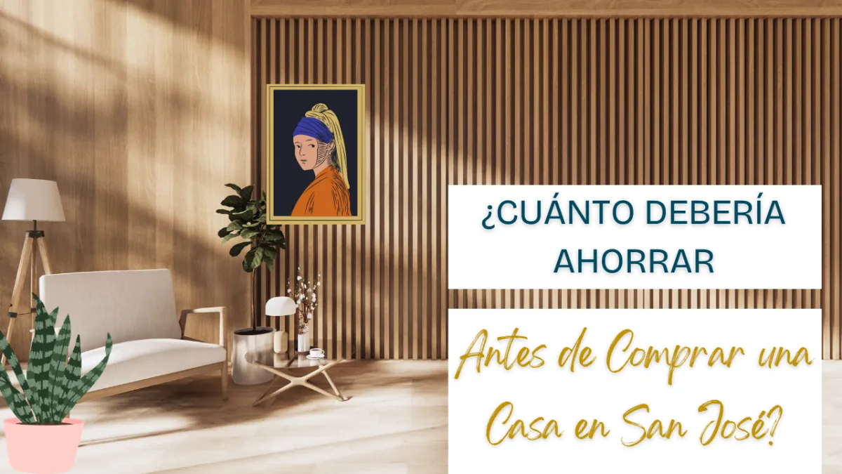 ¿Cuánto debería ahorrar antes de comprar una casa en San José?